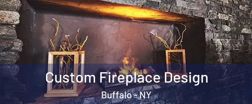  Custom Fireplace Design Buffalo - NY
