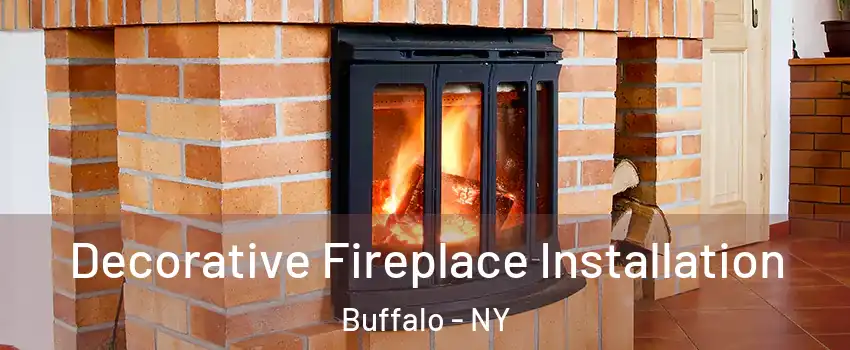  Decorative Fireplace Installation Buffalo - NY