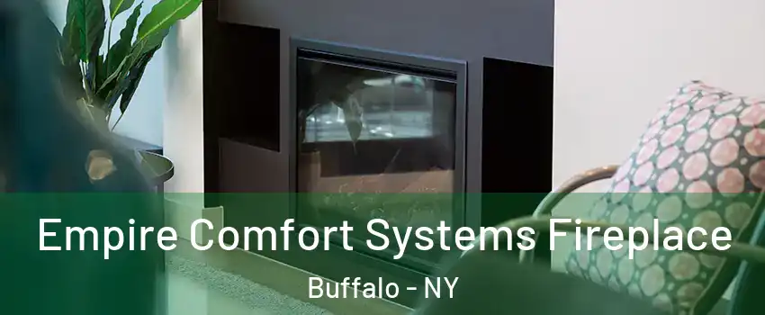  Empire Comfort Systems Fireplace Buffalo - NY