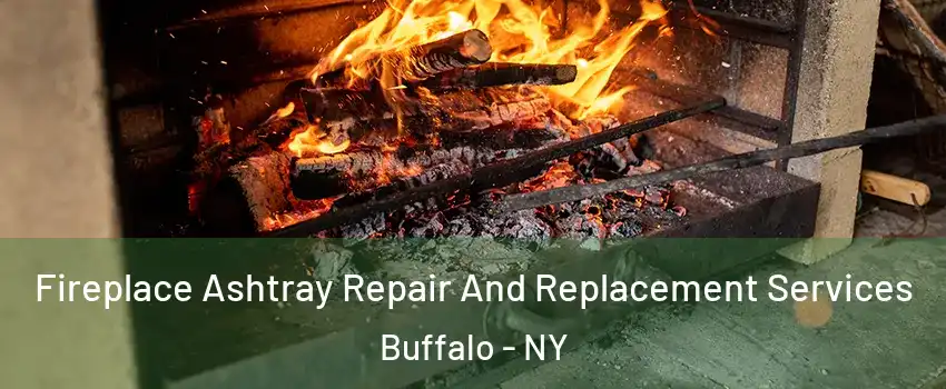  Fireplace Ashtray Repair And Replacement Services Buffalo - NY
