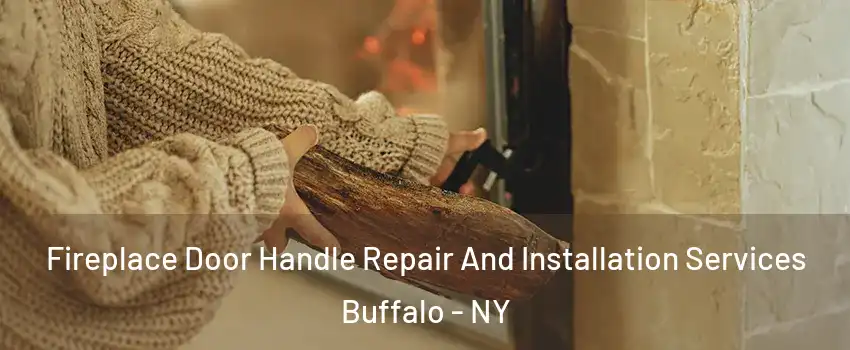  Fireplace Door Handle Repair And Installation Services Buffalo - NY