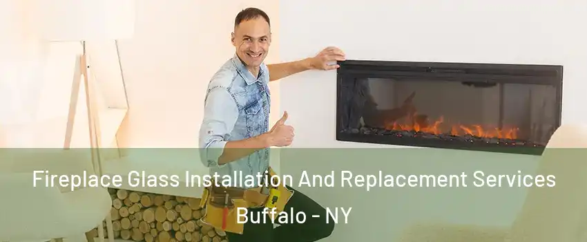  Fireplace Glass Installation And Replacement Services Buffalo - NY
