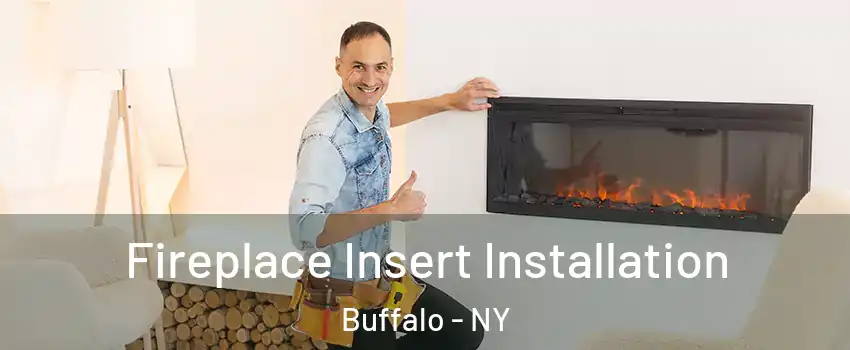  Fireplace Insert Installation Buffalo - NY
