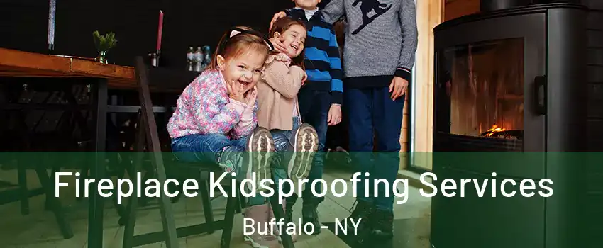  Fireplace Kidsproofing Services Buffalo - NY