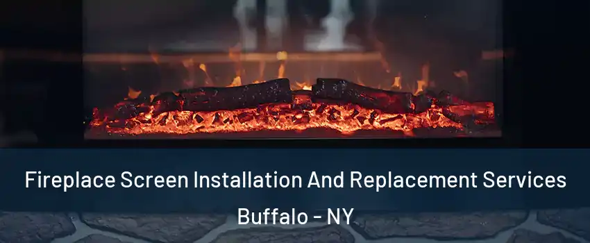  Fireplace Screen Installation And Replacement Services Buffalo - NY