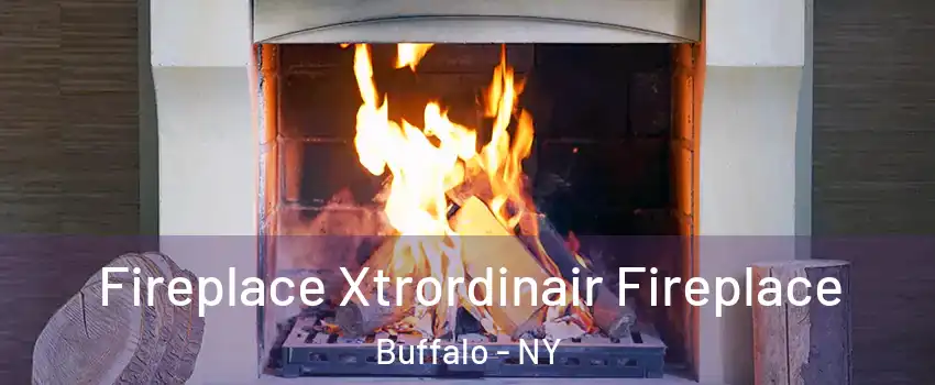  Fireplace Xtrordinair Fireplace Buffalo - NY