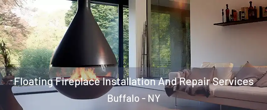  Floating Fireplace Installation And Repair Services Buffalo - NY