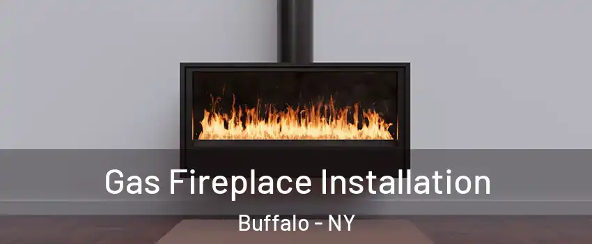 Gas Fireplace Installation Buffalo - NY