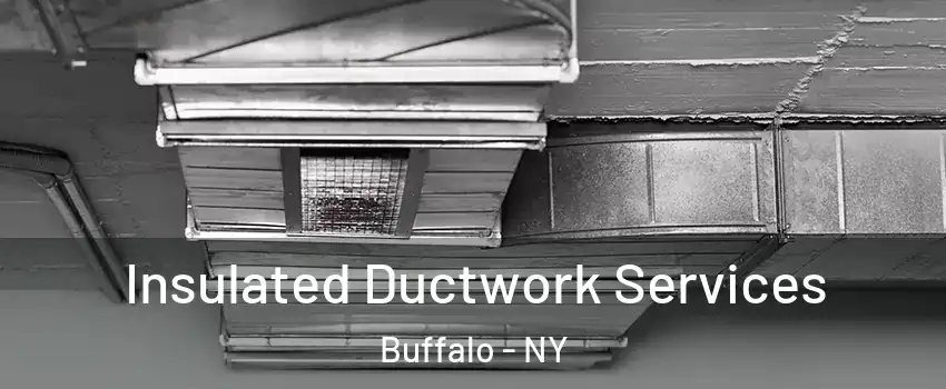  Insulated Ductwork Services Buffalo - NY