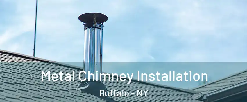  Metal Chimney Installation Buffalo - NY