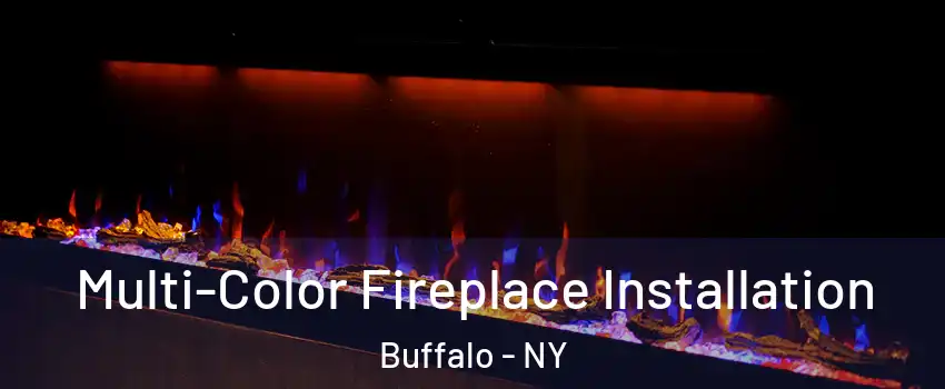  Multi-Color Fireplace Installation Buffalo - NY