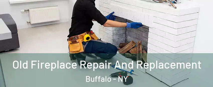 Old Fireplace Repair And Replacement Buffalo - NY