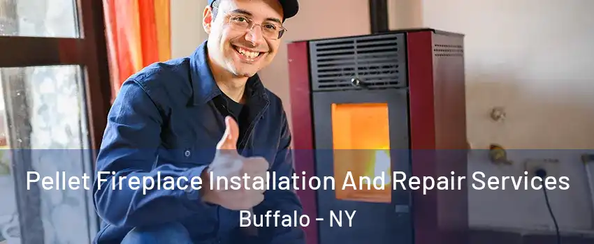  Pellet Fireplace Installation And Repair Services Buffalo - NY