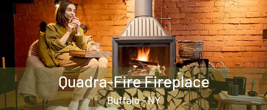  Quadra-Fire Fireplace Buffalo - NY