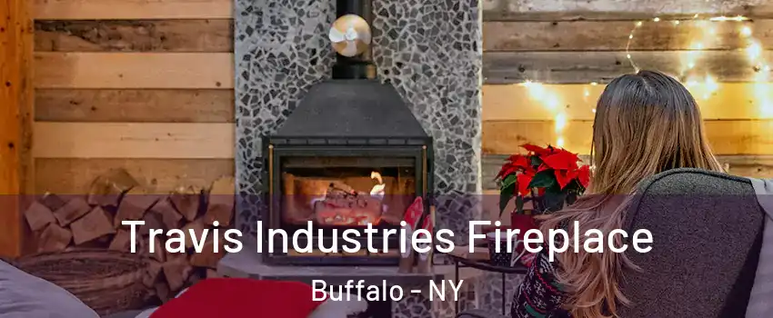  Travis Industries Fireplace Buffalo - NY