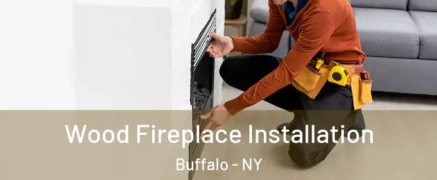  Wood Fireplace Installation Buffalo - NY