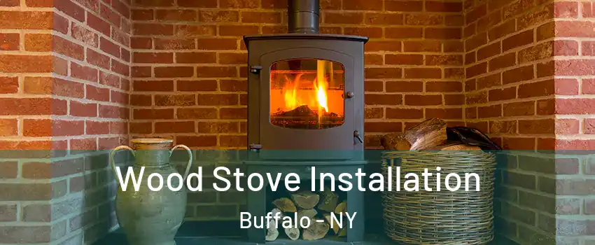  Wood Stove Installation Buffalo - NY